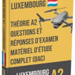 Examen drone A2 Luxembourg – Théorie avancée, support d’étude complet et plus de 500 questions-réponses type examen